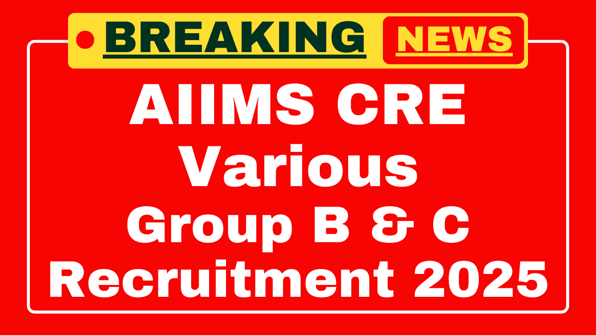 AIIMS CRE Group B, C Recruitment 2025