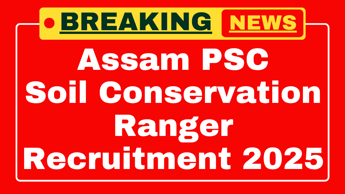 Assam PSC Soil Conservation Ranger Vacancy 2025