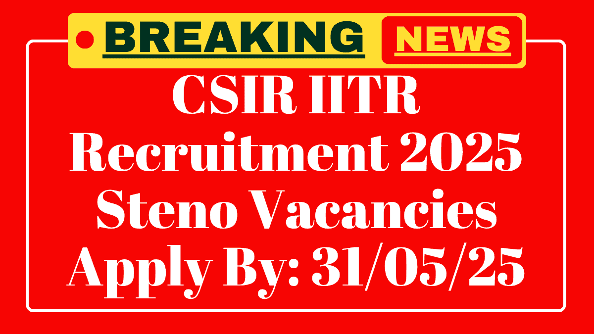 CSIR IITR Recruitment 2025