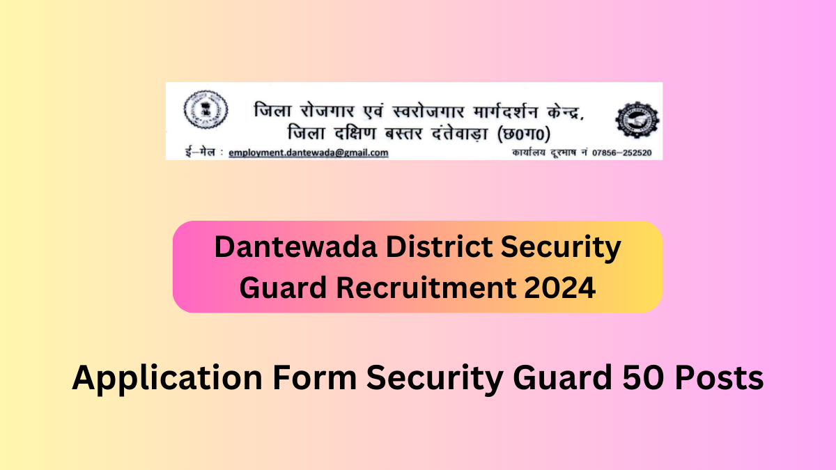 Dantewada District Security Guard Recruitment 2024 Dantewada District Security Guard Recruitment 2024