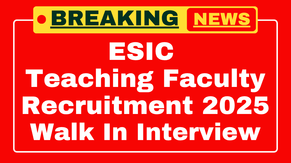 ESIC Teaching Faculty Recruitment 2025