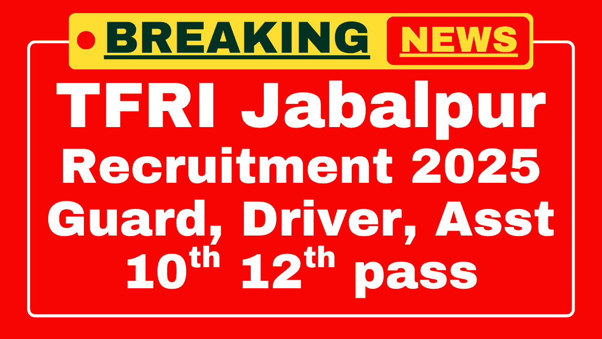 TFRI Jabalpur Recruitment 2025